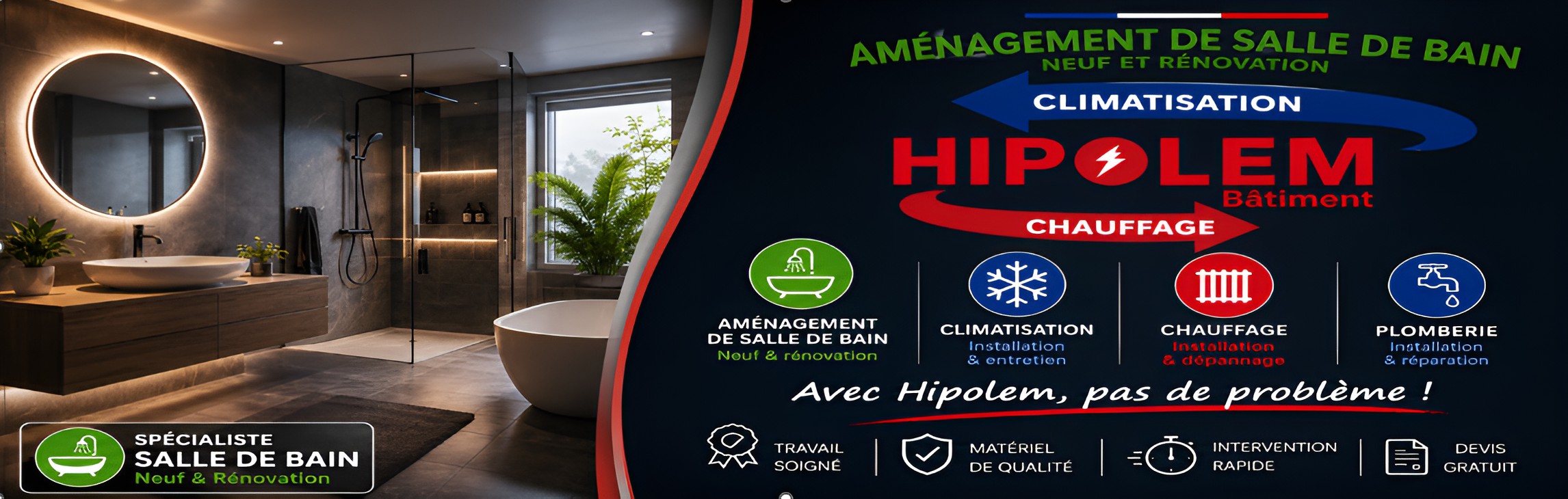 HIPOLEM Bâtiment - Aménagement de salle de bain neuf et rénovation, climatisation, chauffage et plomberie. Avec Hipolem, pas de problème !